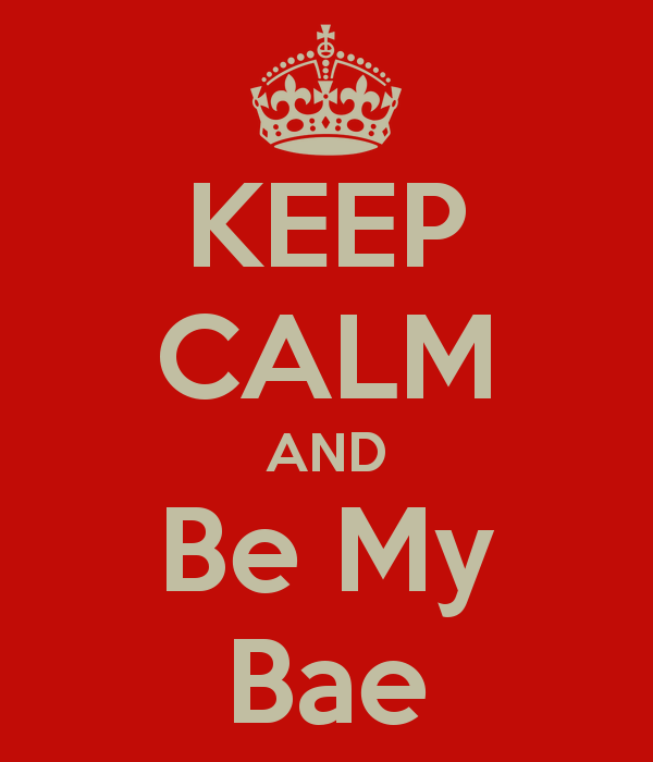 keep calm and be my bae